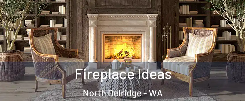 Fireplace Ideas North Delridge - WA