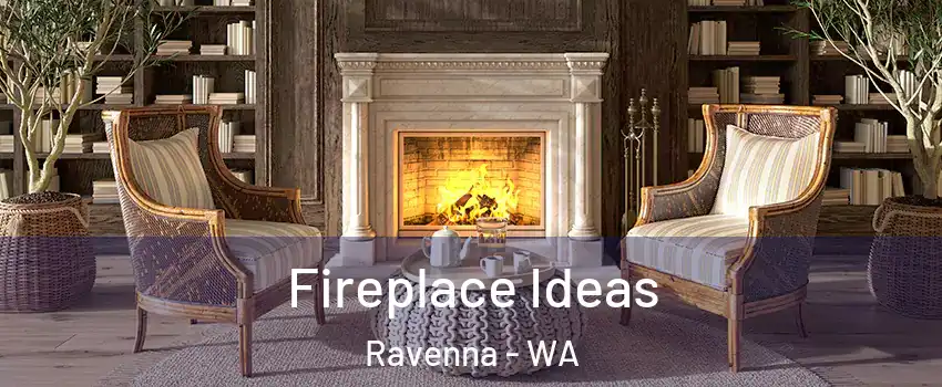 Fireplace Ideas Ravenna - WA