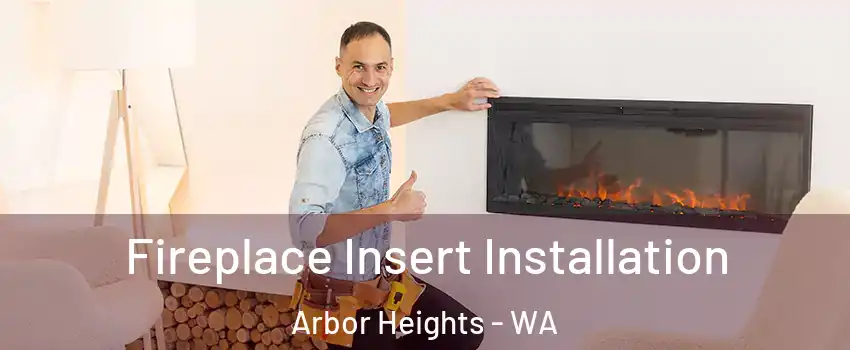 Fireplace Insert Installation Arbor Heights - WA