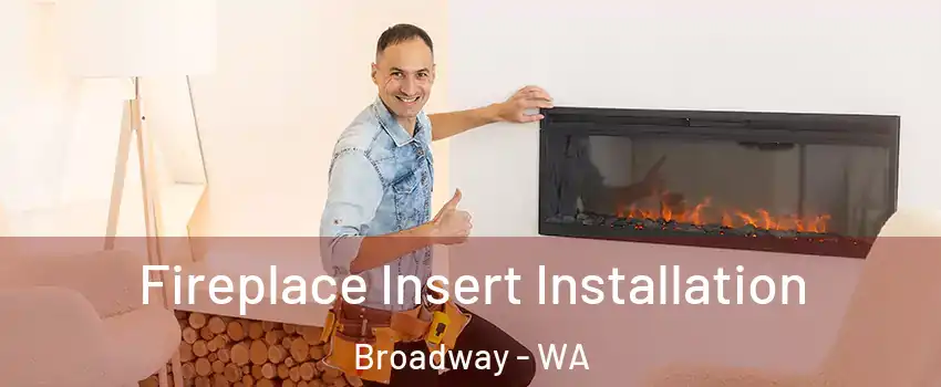 Fireplace Insert Installation Broadway - WA