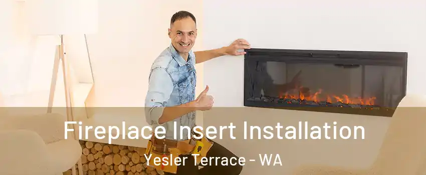 Fireplace Insert Installation Yesler Terrace - WA