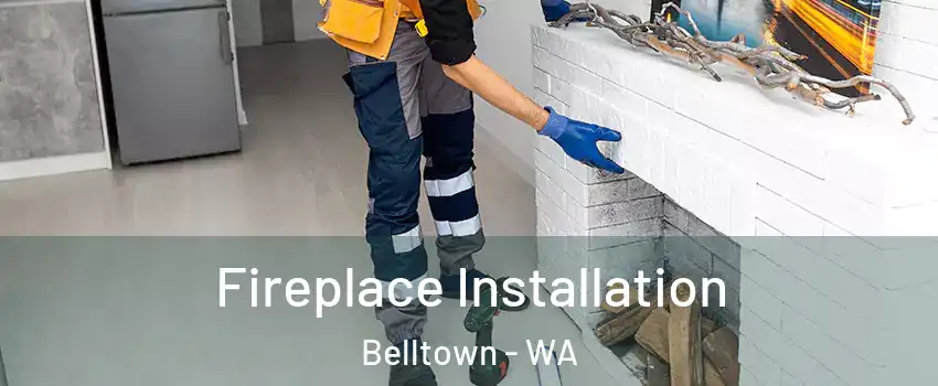 Fireplace Installation Belltown - WA