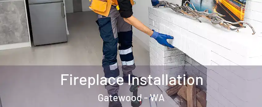 Fireplace Installation Gatewood - WA