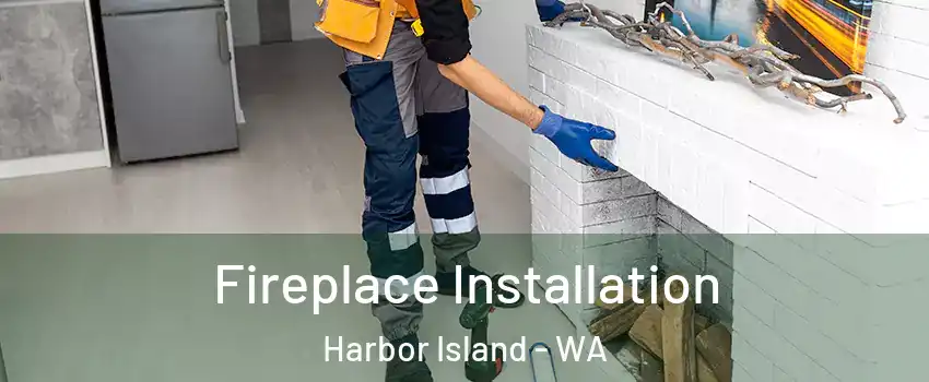 Fireplace Installation Harbor Island - WA