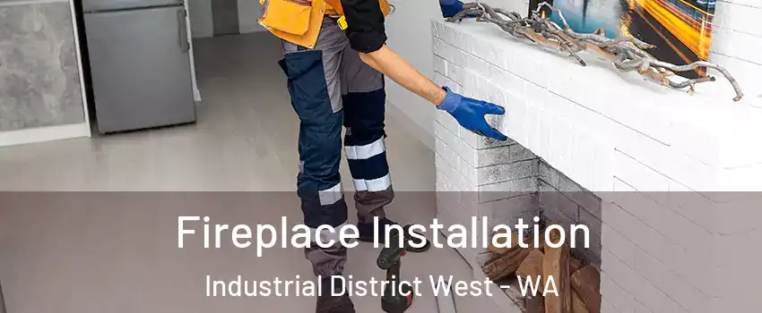 Fireplace Installation Industrial District West - WA