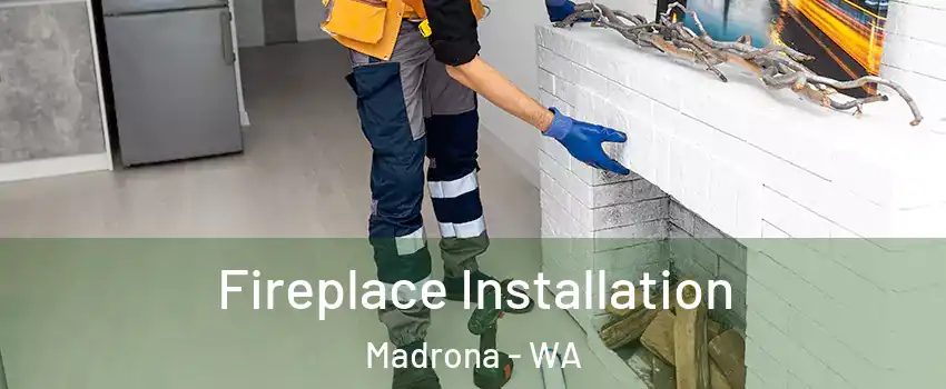 Fireplace Installation Madrona - WA