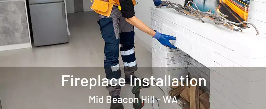 Fireplace Installation Mid Beacon Hill - WA