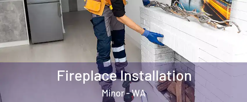 Fireplace Installation Minor - WA