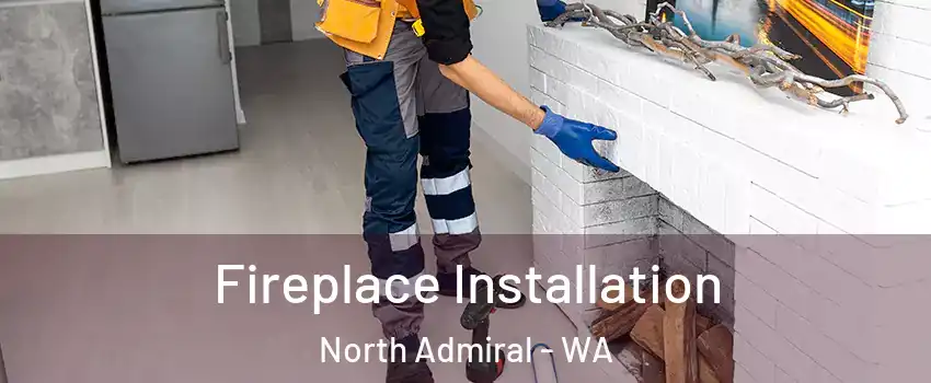 Fireplace Installation North Admiral - WA