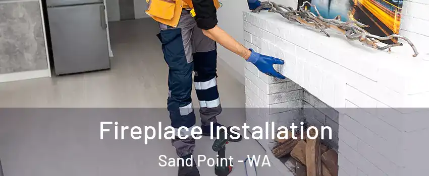 Fireplace Installation Sand Point - WA