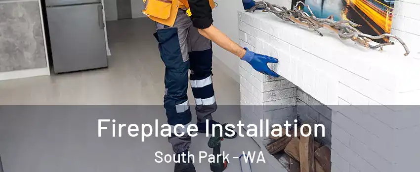 Fireplace Installation South Park - WA