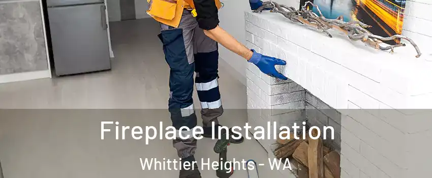 Fireplace Installation Whittier Heights - WA