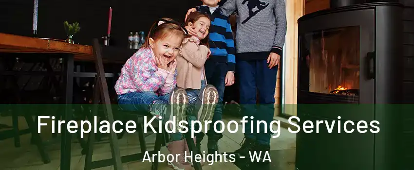 Fireplace Kidsproofing Services Arbor Heights - WA