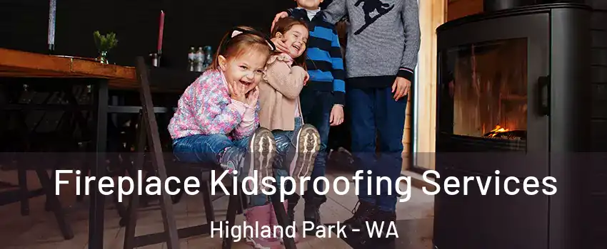 Fireplace Kidsproofing Services Highland Park - WA