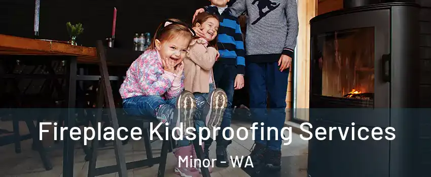 Fireplace Kidsproofing Services Minor - WA