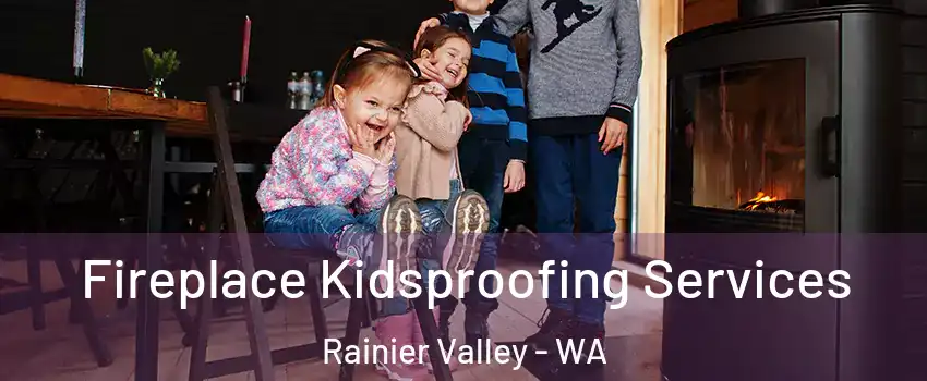 Fireplace Kidsproofing Services Rainier Valley - WA