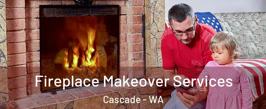 Fireplace Makeover Services Cascade - WA