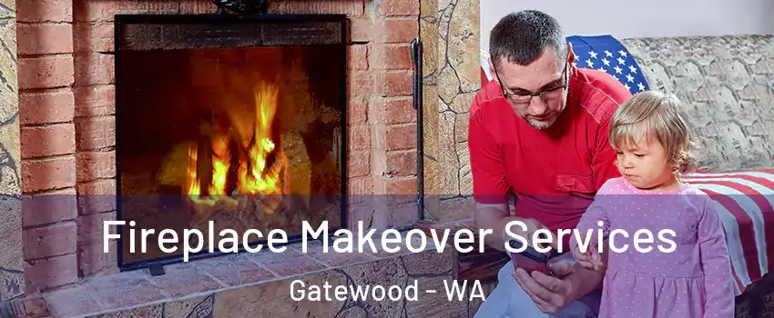 Fireplace Makeover Services Gatewood - WA