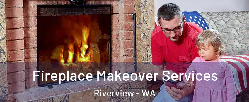 Fireplace Makeover Services Riverview - WA