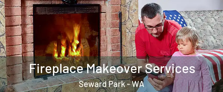 Fireplace Makeover Services Seward Park - WA