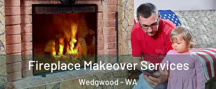 Fireplace Makeover Services Wedgwood - WA