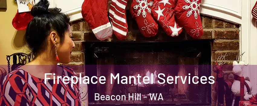 Fireplace Mantel Services Beacon Hill - WA