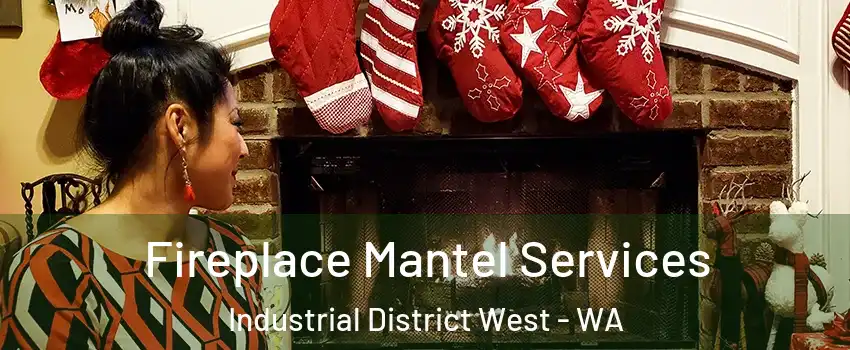 Fireplace Mantel Services Industrial District West - WA