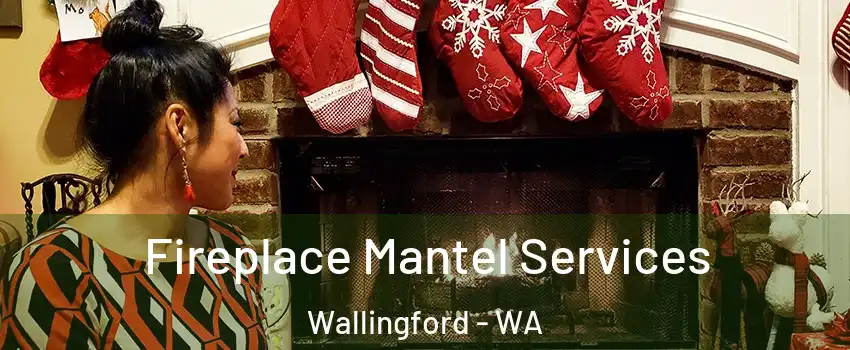 Fireplace Mantel Services Wallingford - WA