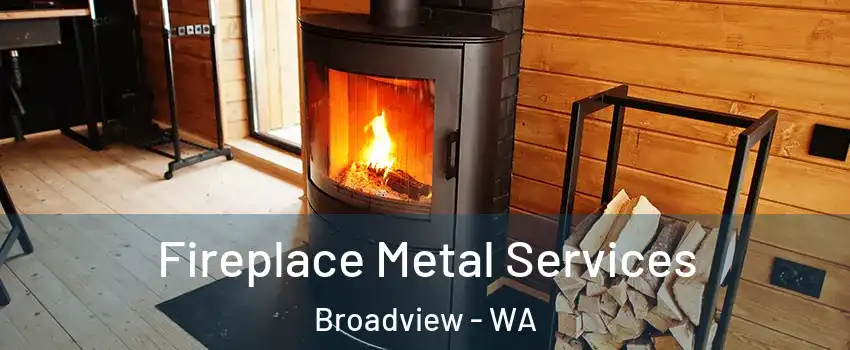 Fireplace Metal Services Broadview - WA