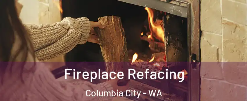 Fireplace Refacing Columbia City - WA