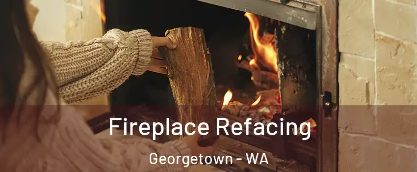 Fireplace Refacing Georgetown - WA