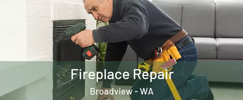 Fireplace Repair Broadview - WA