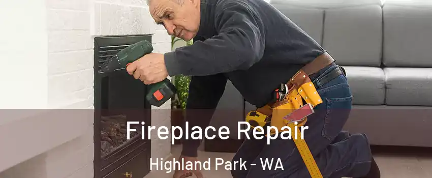 Fireplace Repair Highland Park - WA