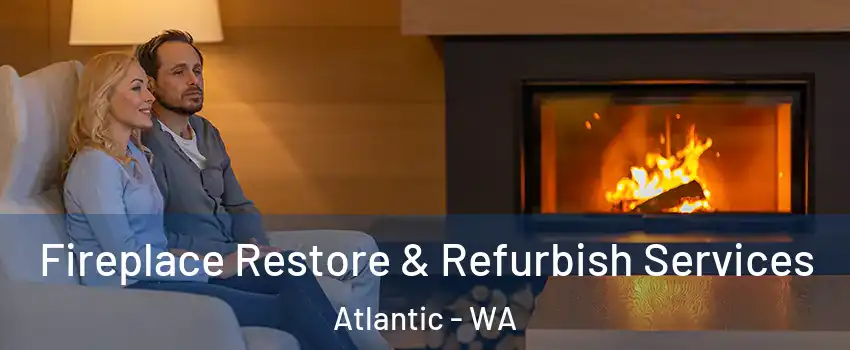 Fireplace Restore & Refurbish Services Atlantic - WA