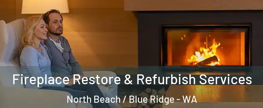 Fireplace Restore & Refurbish Services North Beach / Blue Ridge - WA