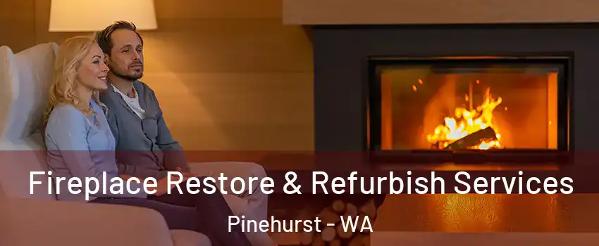 Fireplace Restore & Refurbish Services Pinehurst - WA