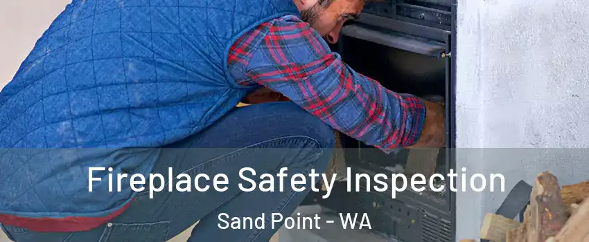 Fireplace Safety Inspection Sand Point - WA