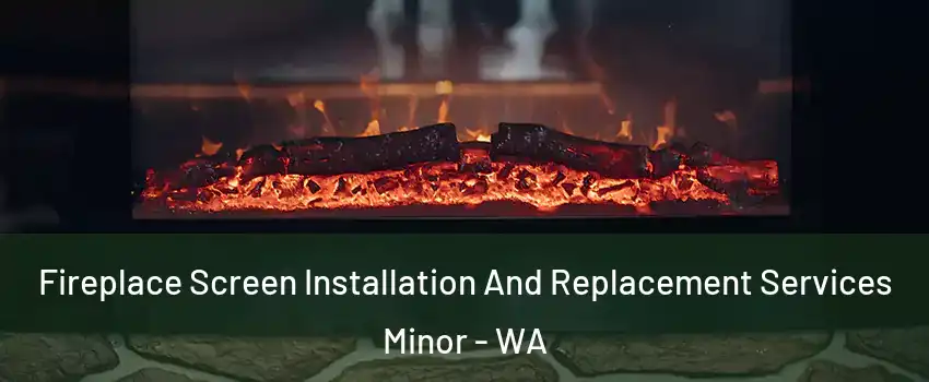 Fireplace Screen Installation And Replacement Services Minor - WA