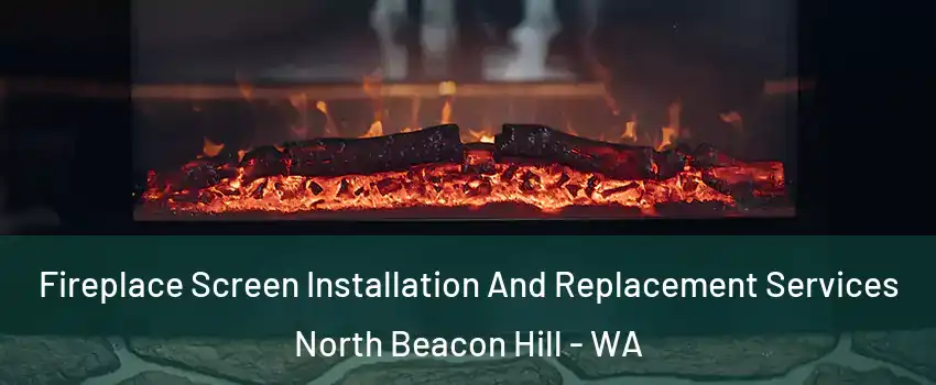 Fireplace Screen Installation And Replacement Services North Beacon Hill - WA