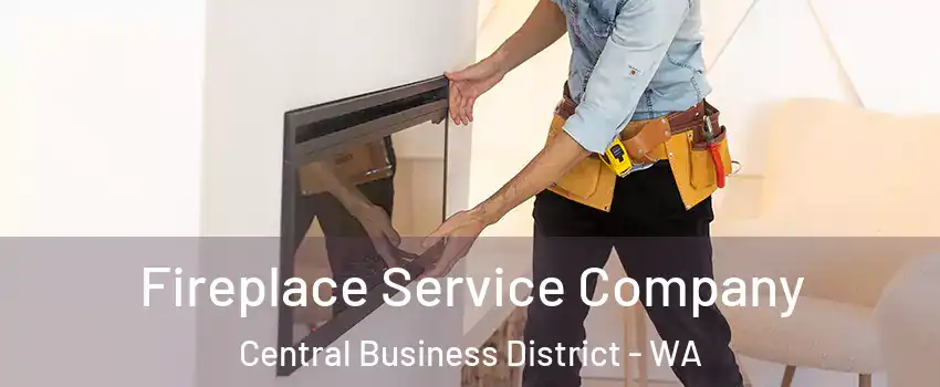 Fireplace Service Company Central Business District - WA