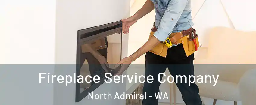 Fireplace Service Company North Admiral - WA