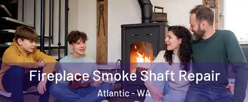 Fireplace Smoke Shaft Repair Atlantic - WA