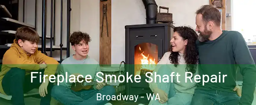 Fireplace Smoke Shaft Repair Broadway - WA