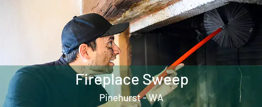 Fireplace Sweep Pinehurst - WA