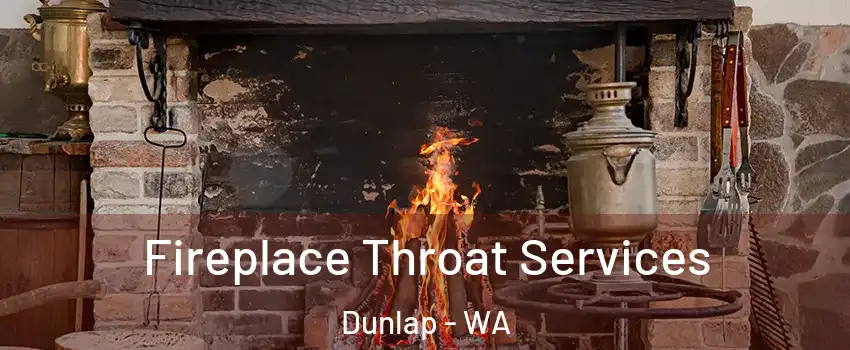 Fireplace Throat Services Dunlap - WA