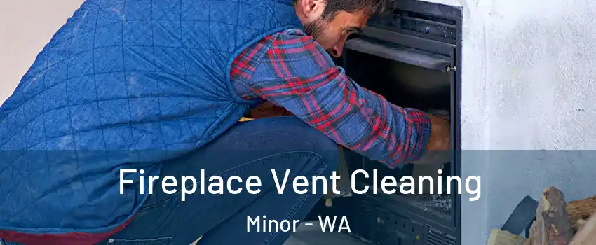 Fireplace Vent Cleaning Minor - WA