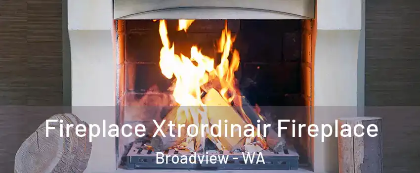 Fireplace Xtrordinair Fireplace Broadview - WA