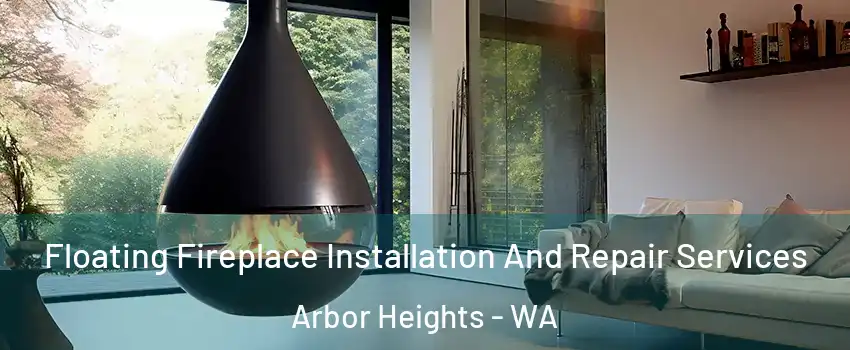 Floating Fireplace Installation And Repair Services Arbor Heights - WA