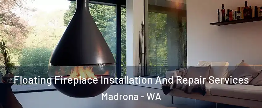 Floating Fireplace Installation And Repair Services Madrona - WA