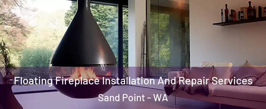 Floating Fireplace Installation And Repair Services Sand Point - WA